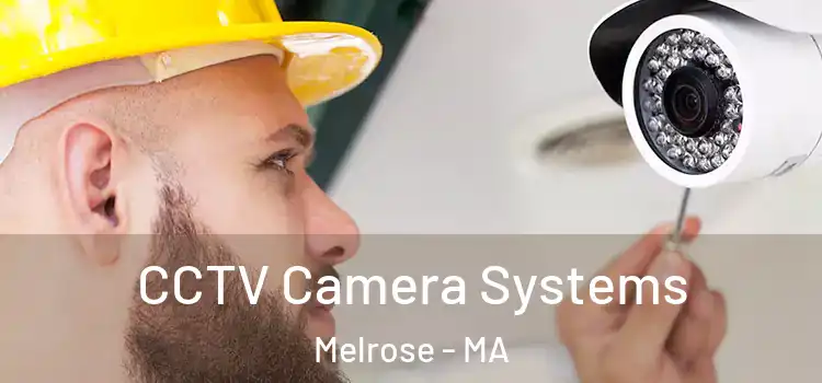 CCTV Camera Systems Melrose - MA